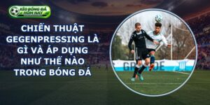 Chiến Thuật Gegenpressing