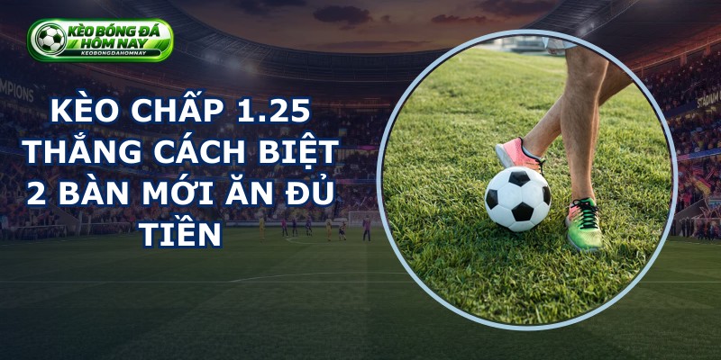 Kèo Chấp 1.25