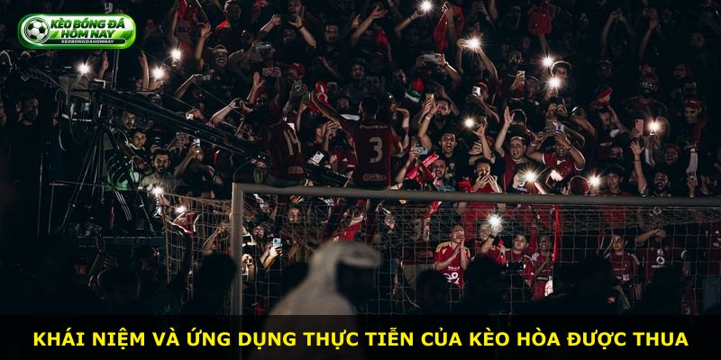 Khái niệm và ứng dụng thực tiễn của kèo hòa được thua