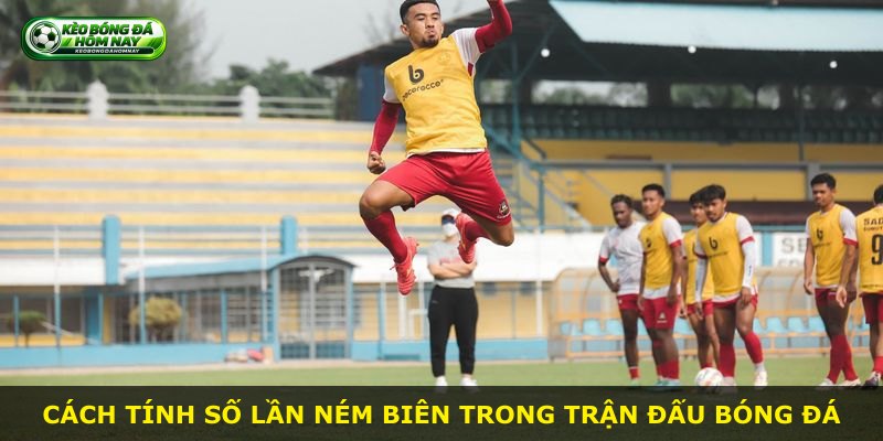 Cách tính số lần ném biên trong trận đấu bóng đá