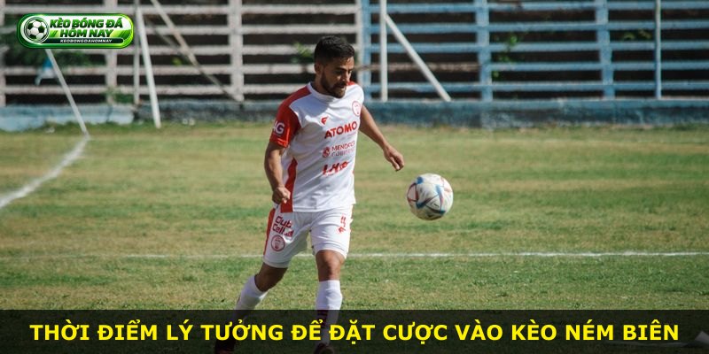 Thời điểm lý tưởng để đặt cược vào kèo ném biên