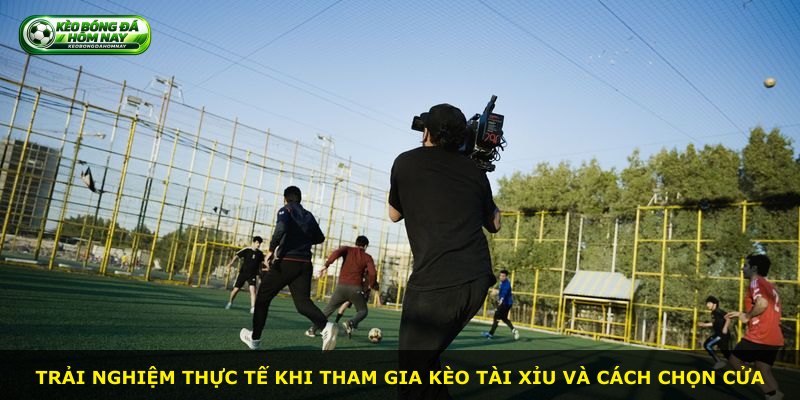 Trải nghiệm thực tế khi tham gia kèo tài xỉu và cách chọn cửa