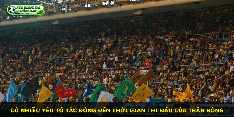 Có nhiều yếu tố tác động đến thời gian thi đấu của trận bóng