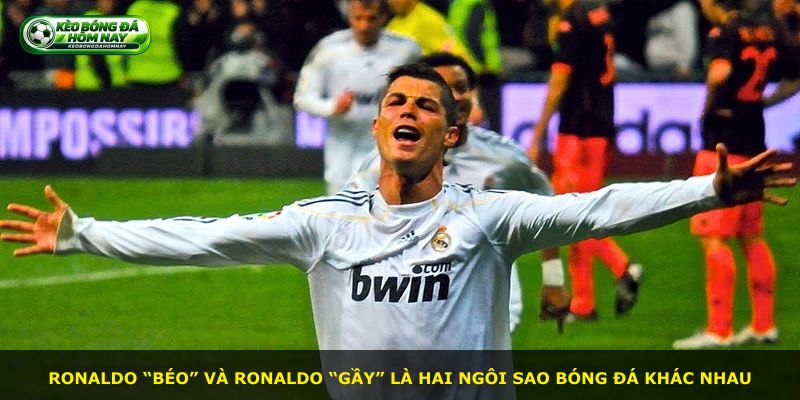 Ronaldo “béo” và Ronaldo “gầy” là hai ngôi sao bóng đá khác nhau